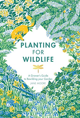 Planting for Wildlife: A Grower's Guide to Rewilding Your Garden von Quadrille Publishing