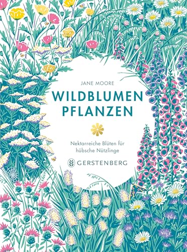 Wildblumen pflanzen: Nektarreiche Blüten für hübsche Nützlinge von Gerstenberg Verlag