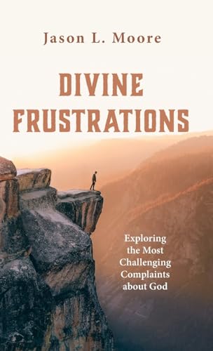 Divine Frustrations: Exploring the Most Challenging Complaints about God von Wipf and Stock