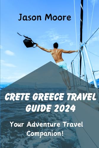 Crete Greece Travel Guide 2024: Your Adventure Travel Companion! von Independently published