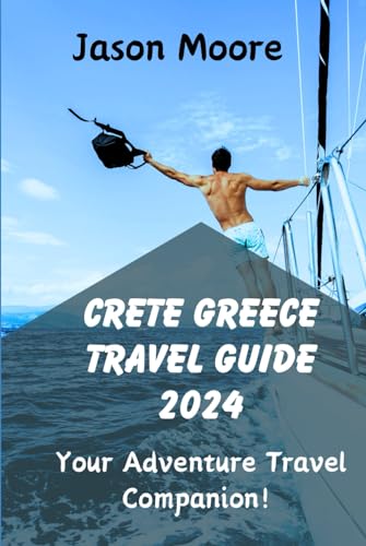 Crete Greece Travel Guide 2024: Your Adventure Travel Companion! von Independently published