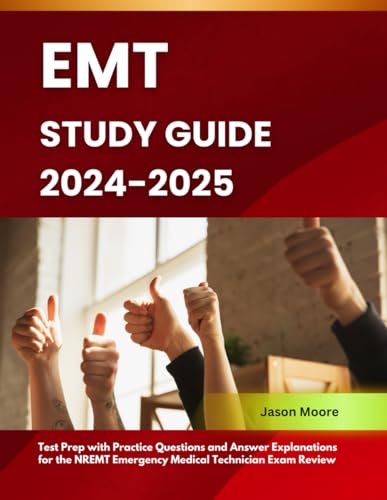 EMT Study Guide 2024-2025: Test Prep with Practice Questions and Answer Explanations for the NREMT Emergency Medical Technician Exam Review von Independently published