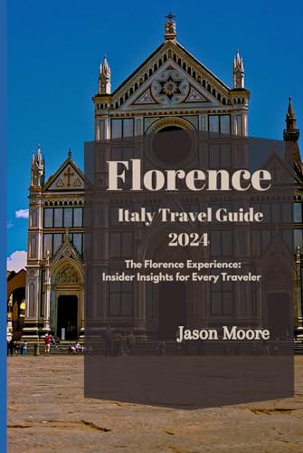 Florence Italy Travel Guide 2024: The Florence Experience: Insider Insights for Every Traveler von Independently published