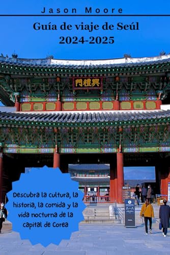 Guía de viaje de Seúl 2024-2025: Descubra la cultura, la historia, la comida y la vida nocturna de la capital de Corea von Independently published