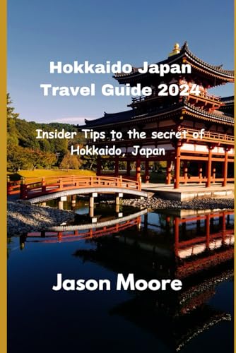 Hokkaido Japan Travel Guide 2024: Insider Tips to the secret of Hokkaido, Japan. von Independently published