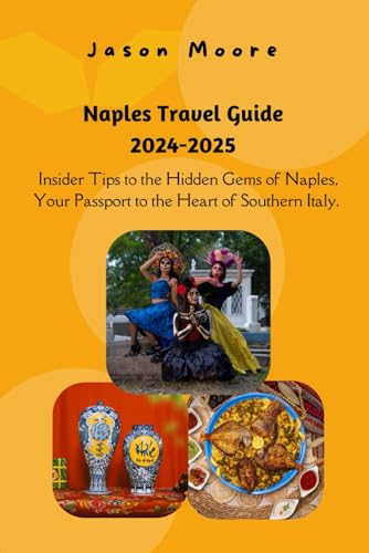 Naples Travel Guide 2024-2025: Insider Tips to the Hidden Gems of Naples, Your Passport to the Heart of Southern Italy. von Independently published