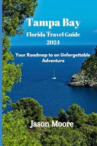 Tampa Bay Florida Travel Guide 2024: Your Roadmap to an Unforgettable Adventure von Independently published