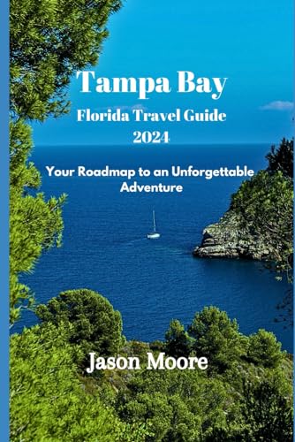 Tampa Bay Florida Travel Guide 2024: Your Roadmap to an Unforgettable Adventure