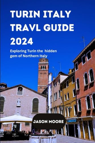 Turin Italy Travel Guide 2024: Exploring Turin the hidden gem of Northern Italy von Independently published