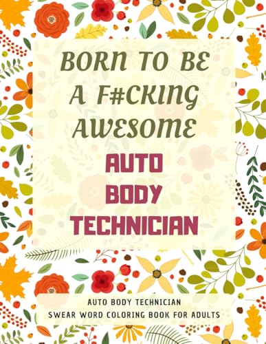 Auto Body Technician Swear Word Coloring Book For Adults: A Simple Way For Stress Relief and Relaxation von Independently published