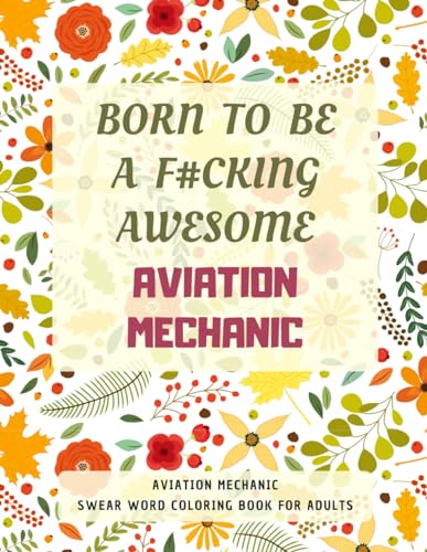 Aviation Mechanic Swear Word Coloring Book For Adults: A Simple Way For Stress Relief and Relaxation von Independently published