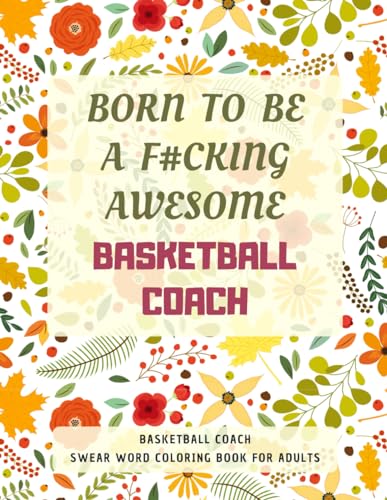 Basketball Coach Swear Word Coloring Book For Adults: A Simple Way For Stress Relief and Relaxation von Independently published