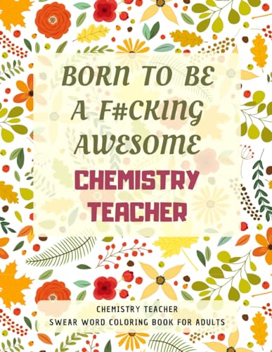 Chemistry Teacher Swear Word Coloring Book For Adults: A Simple Way For Stress Relief and Relaxation von Independently published