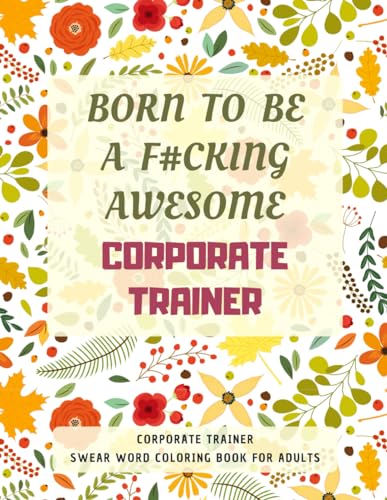 Corporate Trainer Swear Word Coloring Book For Adults: A Simple Way For Stress Relief and Relaxation von Independently published