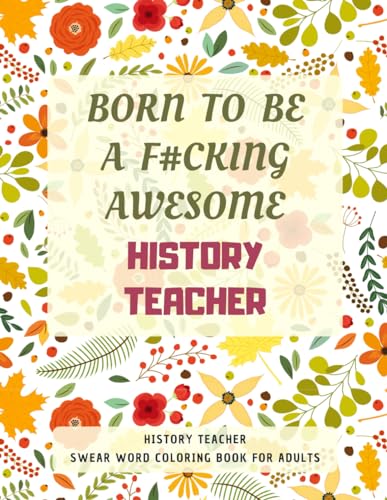 History Teacher Swear Word Coloring Book For Adults: A Simple Way For Stress Relief and Relaxation von Independently published