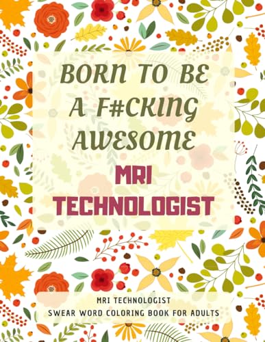 MRI Technologist Swear Word Coloring Book For Adults: A Simple Way For Stress Relief and Relaxation von Independently published