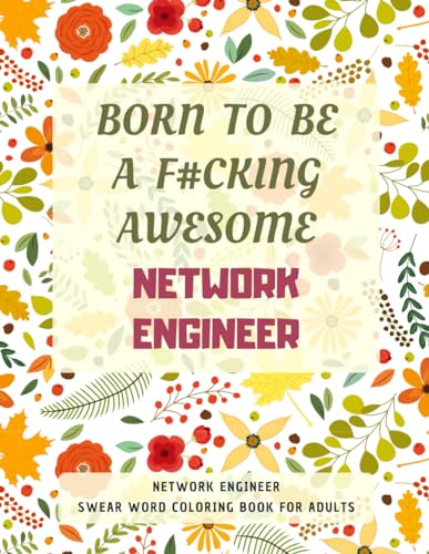 Network Engineer Swear Word Coloring Book For Adults: A Simple Way For Stress Relief and Relaxation von Independently published
