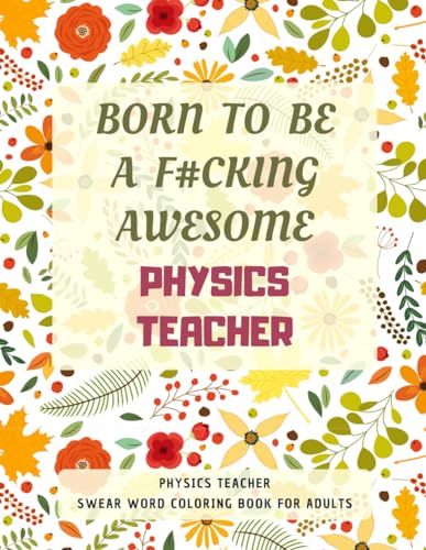 Physics Teacher Swear Word Coloring Book For Adults: A Simple Way For Stress Relief and Relaxation von Independently published