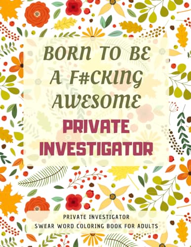 Private Investigator Swear Word Coloring Book For Adults: A Simple Way For Stress Relief and Relaxation von Independently published