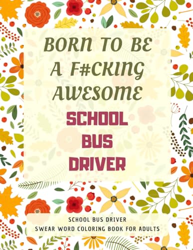School Bus Driver Swear Word Coloring Book For Adults: A Simple Way For Stress Relief and Relaxation