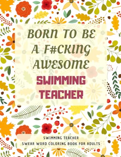 Swimming Teacher Swear Word Coloring Book For Adults: A Simple Way For Stress Relief and Relaxation von Independently published