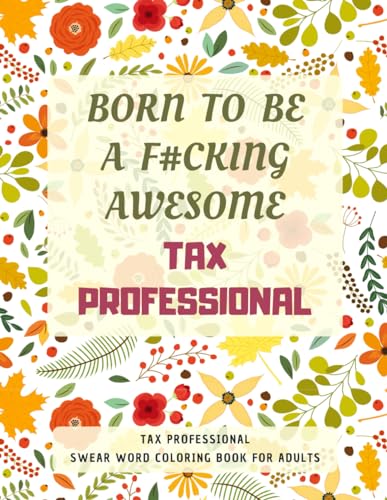 Tax Professional Swear Word Coloring Book For Adults: A Simple Way For Stress Relief and Relaxation von Independently published