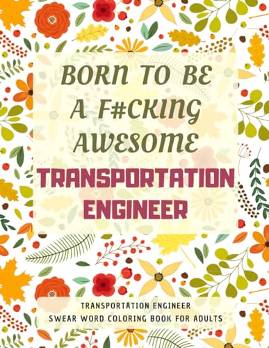 Transportation Engineer Swear Word Coloring Book For Adults: A Simple Way For Stress Relief and Relaxation von Independently published