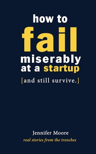 How to Fail Miserably at A Startup: And Still Survive von Yellow Pug Ltd.