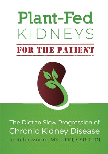 Plant-Fed Kidneys (For the Patient): The Diet to Slow Progression of Chronic Kidney Disease