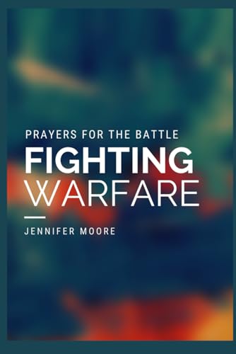 Prayers for the Battle: Fighting Spiritual Warfare with Faith von Independently published
