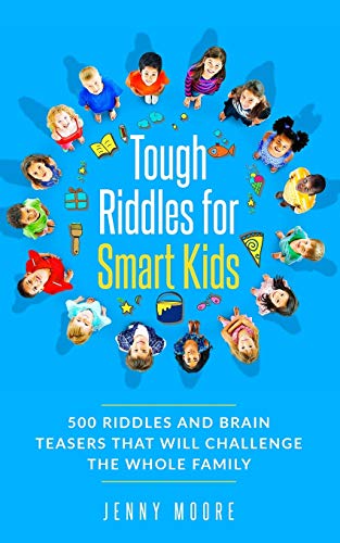 Tough Riddles for Smart Kids: 500 Riddles and Brain Teasers that Will Challenge the Whole Family