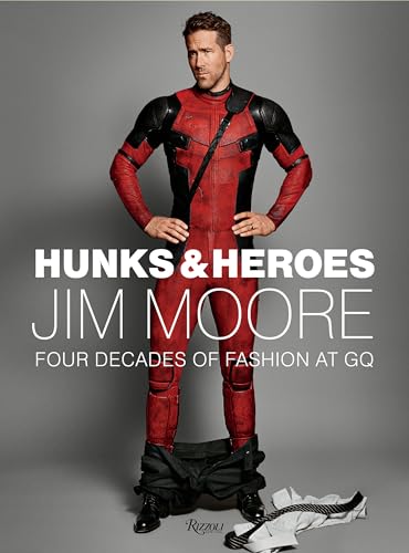 Hunks & Heroes: Four Decades of Fashion at GQ (Jim Moore: The GQ Years) von Rizzoli