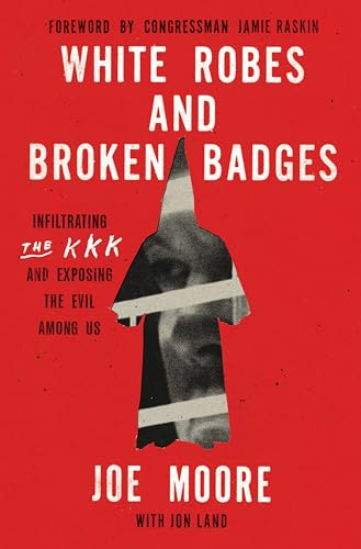 White Robes and Broken Badges: Infiltrating the KKK and Exposing the Evil Among Us von Harper