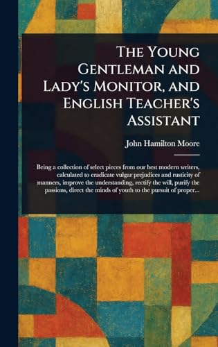 The Young Gentleman and Lady's Monitor, and English Teacher's Assistant von Anson Street Press