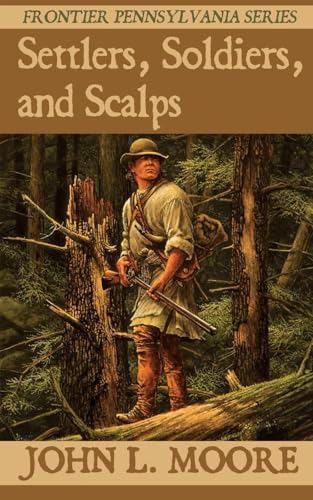Settlers, Soldiers, and Scalps (Frontier Pennsylvania, Band 6) von Sunbury Press, Inc.