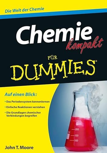 Chemie kompakt für Dummies: Die Welt der Chemie Chemie kompakt für Dummies: Die Welt der Chemie