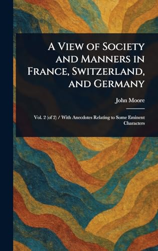 A View of Society and Manners in France, Switzerland, and Germany A View of Society and Manners in France, Switzerland, and Germany von Anson Street Press