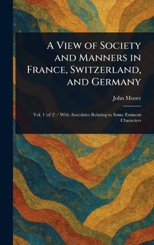A View of Society and Manners in France, Switzerland, and Germany A View of Society and Manners in France, Switzerland, and Germany von Anson Street Press