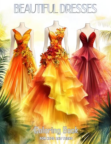 Beautiful Dresses Coloring Book: Embrace Your Inner Designer with Gorgeous Dress Patterns For Adults and Teens, Featuring Over 50 Beautiful Outfits Beautiful Dresses Coloring Book: Embrace Your Inner Designer with Gorgeous Dress Patterns For Adults and Teens, Featuring Over 50 Beautiful Outfits