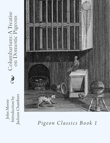 Columbarium: A Treatise on Domestic Pigeons: Pigeon Classics Book 1 Columbarium: A Treatise on Domestic Pigeons: Pigeon Classics Book 1