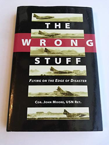 The Wrong Stuff: Flying on the Edge of Disaster The Wrong Stuff: Flying on the Edge of Disaster