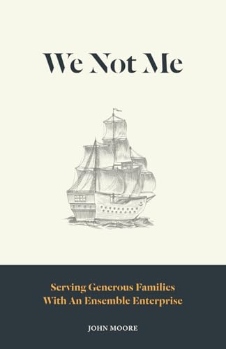 We Not Me: Serving Generous Families with an Ensemble Enterprise We Not Me: Serving Generous Families with an Ensemble Enterprise von Renown Publishing