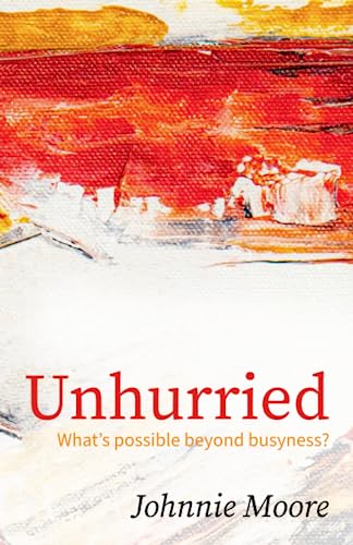 Unhurried: What's possible beyond busyness? von Independently published