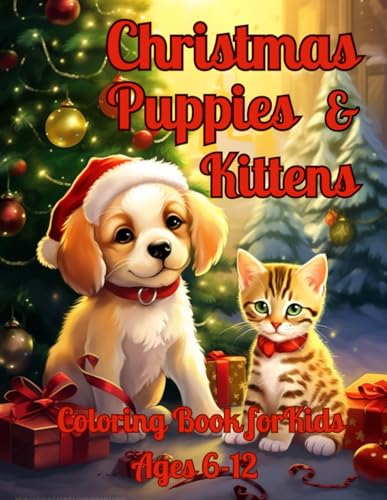 Christmas Puppies & Kittens Coloring Book for Kids Ages 6-12: Christmas Coloring Book for Kids Ages 6-12 von Independently published