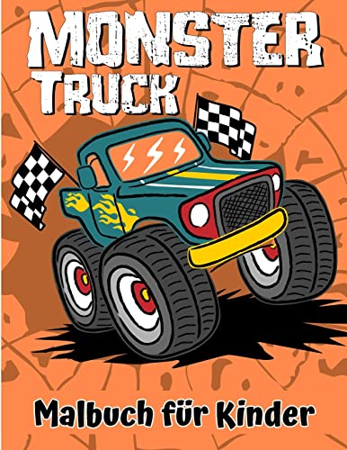 Monster Truck Malbuch für Kinder: Das ultimative MONSTER TRUCK-Färbung-Aktivitätsbuch mit einzigartigen Designs für Kinder zwischen 3-5 5-8 8-12