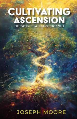 Cultivating Ascension: The Steps from Human into Spirit Cultivating Ascension: The Steps from Human into Spirit von American Real Publishing