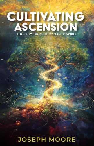 Cultivating Ascension: The Steps from Human into Spirit Cultivating Ascension: The Steps from Human into Spirit von American Real Publishing