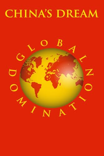 CHINA’S DREAM GLOBAL DOMINATION von Independently published