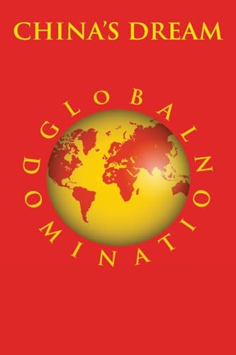 CHINA'S DREAM GLOBAL DOMINATION von Judith Moore