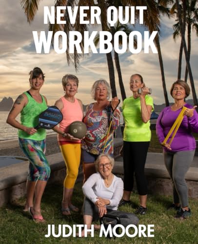 Never Quit Workbook: The Inspiration of Getting and Staying Active von Judith Moore